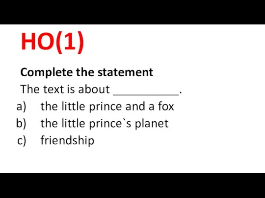 HO(1) Complete the statement The text is about __________. the little prince