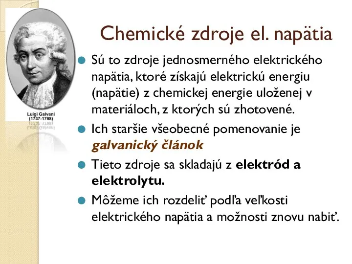 Chemické zdroje el. napätia Sú to zdroje jednosmerného elektrického napätia, ktoré získajú