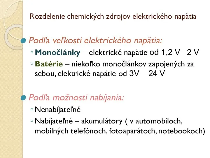 Rozdelenie chemických zdrojov elektrického napätia Podľa veľkosti elektrického napätia: Monočlánky – elektrické