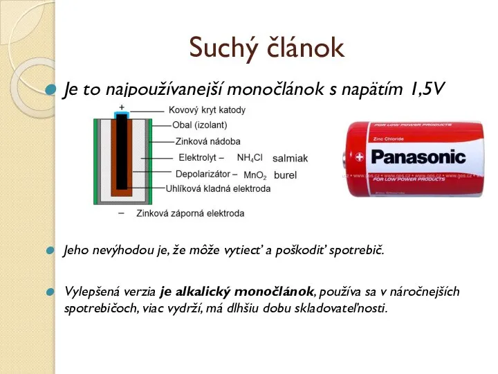 Suchý článok Je to najpoužívanejší monočlánok s napätím 1,5V Jeho nevýhodou je,