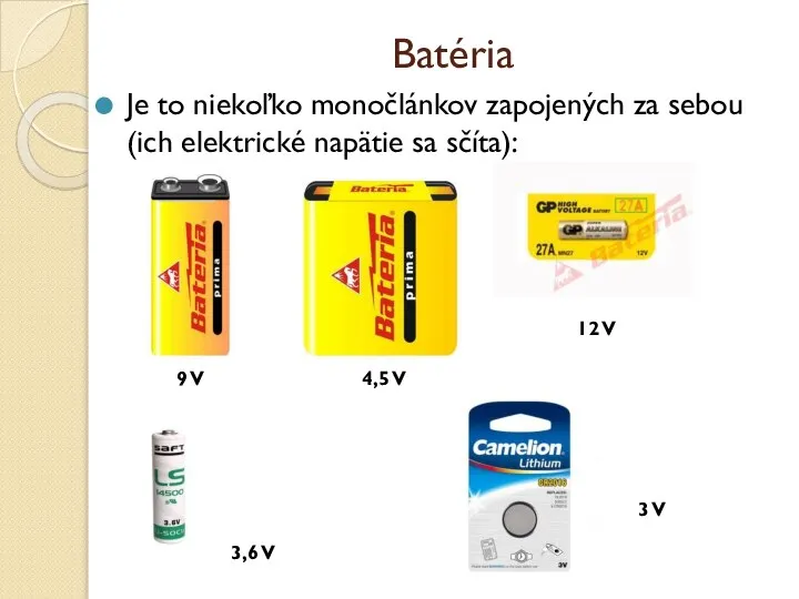 Batéria Je to niekoľko monočlánkov zapojených za sebou (ich elektrické napätie sa