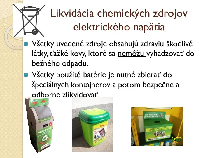 Likvidácia chemických zdrojov elektrického napätia Všetky uvedené zdroje obsahujú zdraviu škodlivé látky,