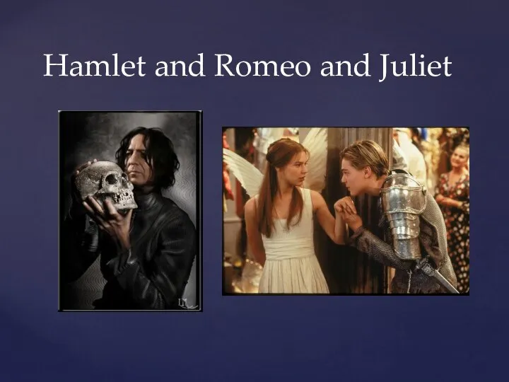 Hamlet and Romeo and Juliet