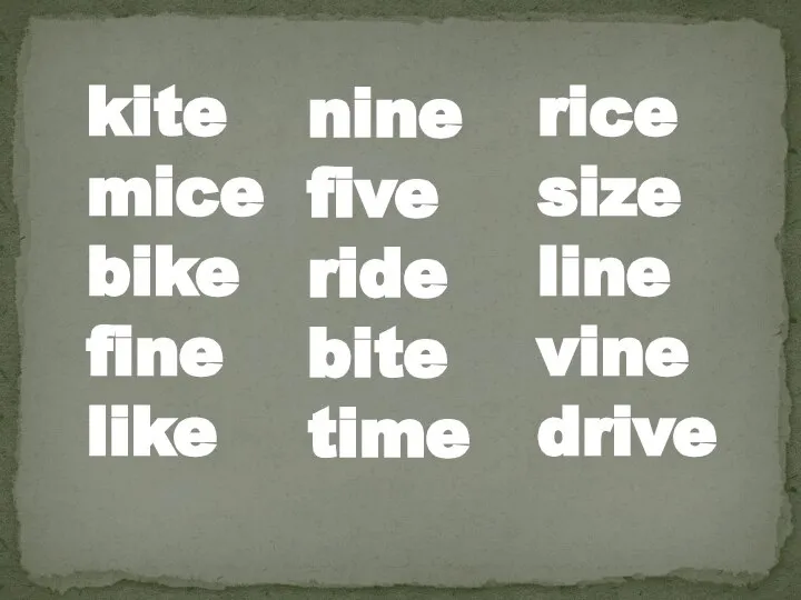 kite mice bike fine like nine five ride bite time rice size line vine drive