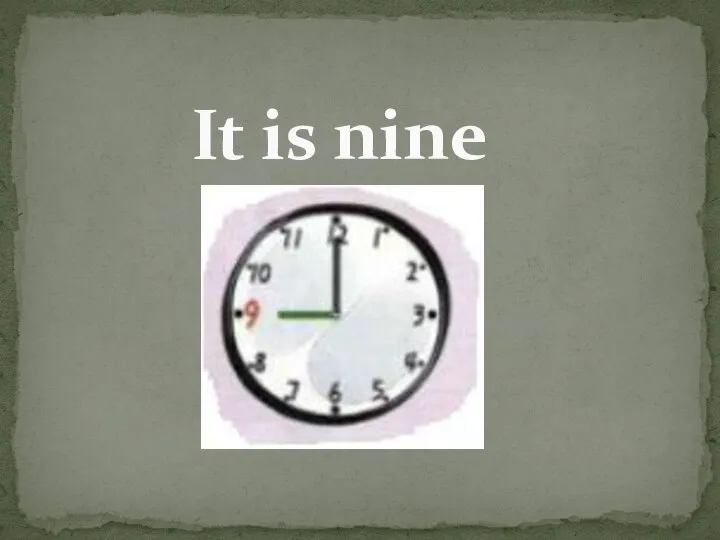 It is nine