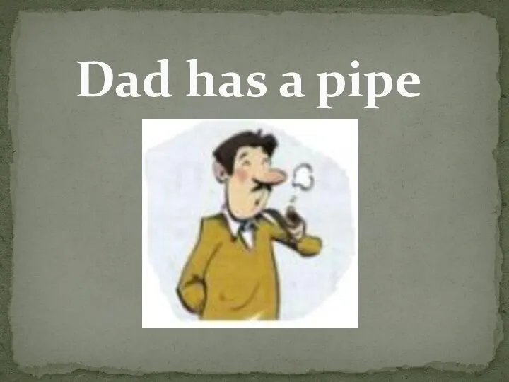 Dad has a pipe