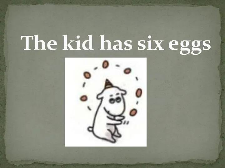 The kid has six eggs