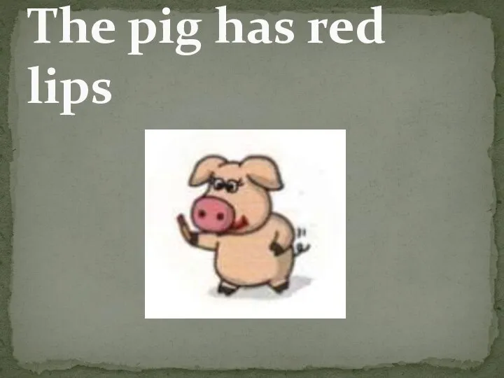 The pig has red lips