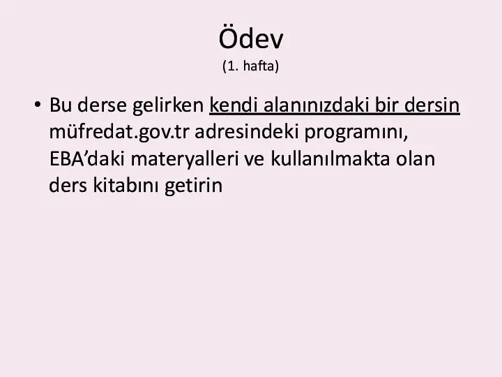 Ödev (1. hafta) Bu derse gelirken kendi alanınızdaki bir dersin müfredat.gov.tr adresindeki