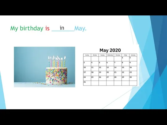 My birthday is _______May. in