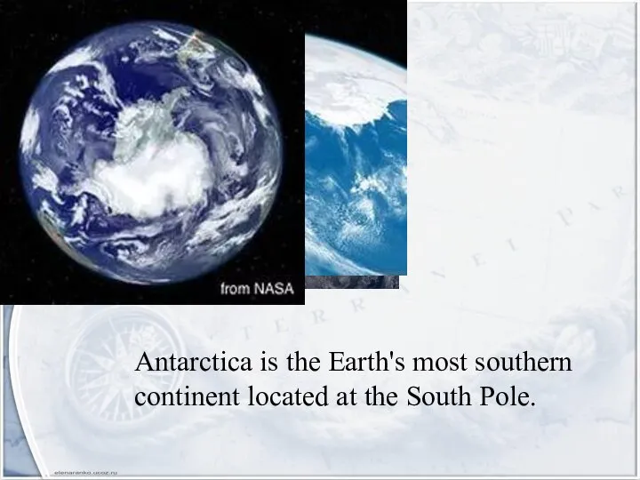Antarctica is the Earth's most southern continent located at the South Pole.
