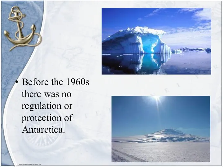Before the 1960s there was no regulation or protection of Antarctica.