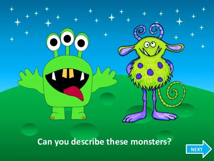 NEXT Can you describe these monsters?