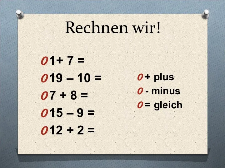 Rechnen wir! 1+ 7 = 19 – 10 = 7 + 8