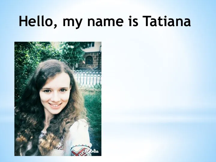 Hello, my name is Tatiana