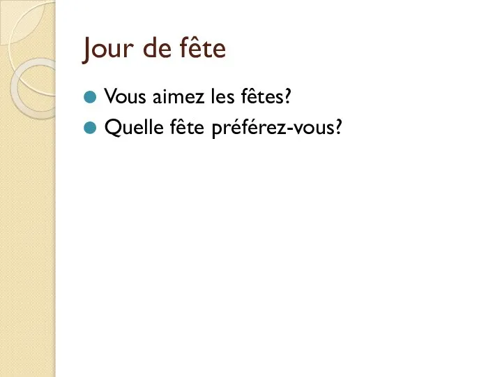 Jour de fête Vous aimez les fêtes? Quelle fête préférez-vous?