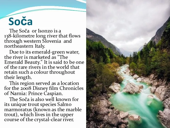 Soča The Soča or Isonzo is a 138-kilometre long river that flows