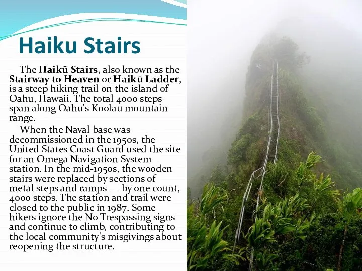 Haiku Stairs The Haikū Stairs, also known as the Stairway to Heaven