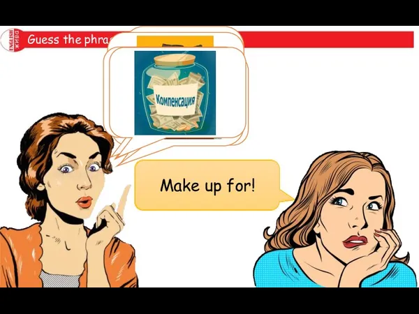 Guess the phrasal verb. Make out! Make up! Make off with! Make of! Make up for!