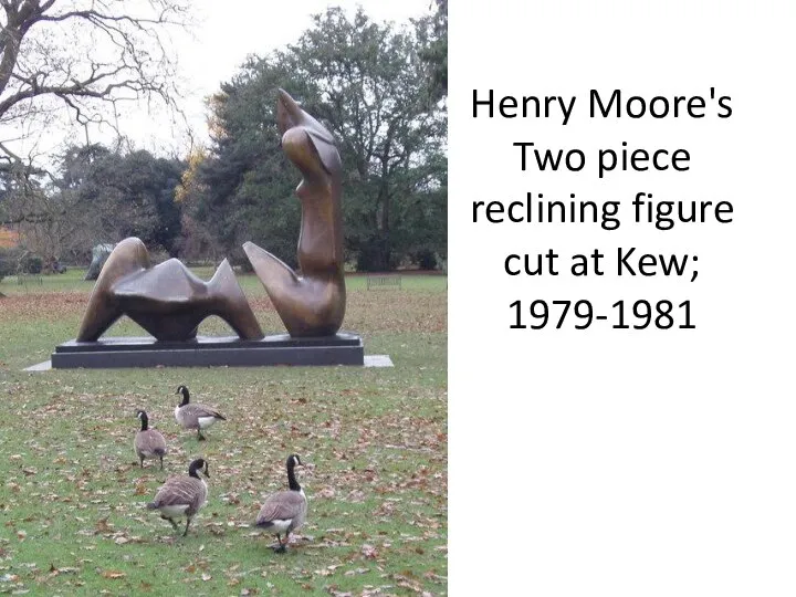 Henry Moore's Two piece reclining figure cut at Kew; 1979-1981