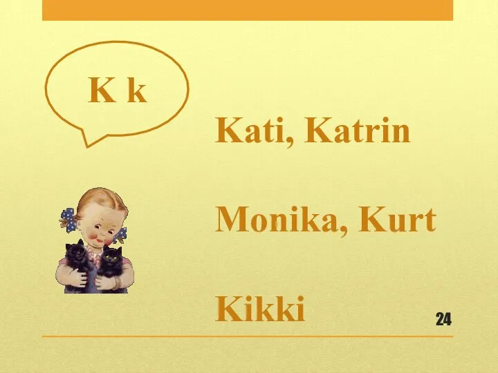 Kati, Katrin Monika, Kurt Kikki K k