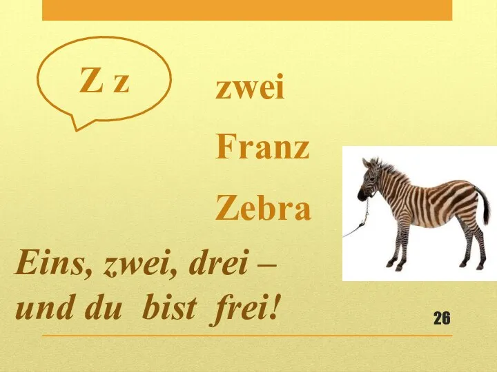 zwei Zebra Franz Eins, zwei, drei – und du bist frei! Z z