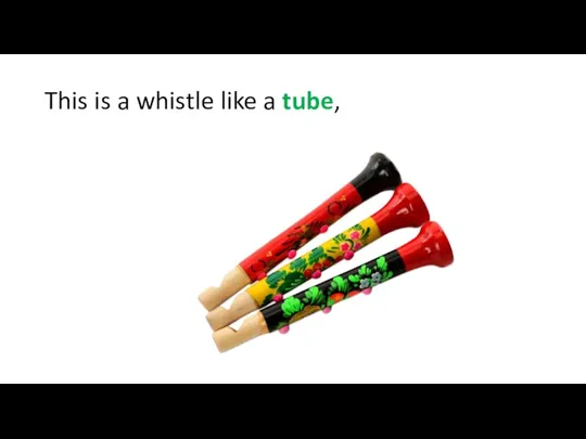 This is a whistle like a tube,