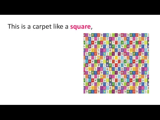 This is a carpet like a square,