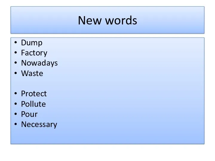 New words Dump Factory Nowadays Waste Protect Pollute Pour Necessary