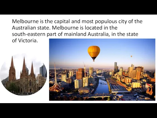 Melbourne is the capital and most populous city of the Australian state.