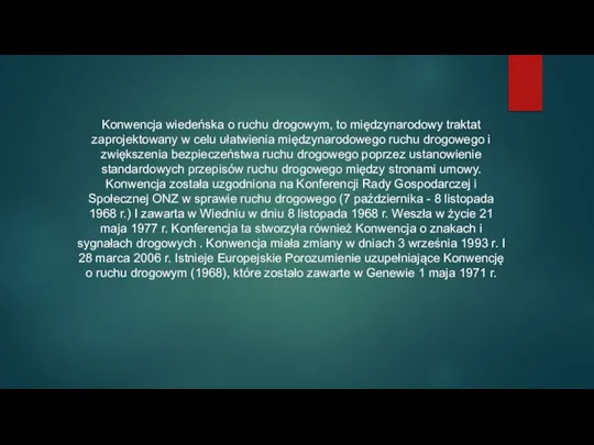 Konwencja wiedeńska o ruchu drogowym, to międzynarodowy traktat zaprojektowany w celu ułatwienia