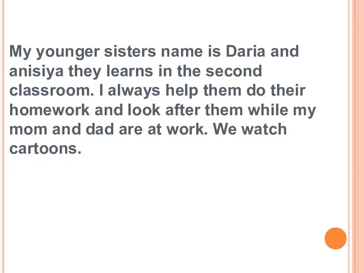 My younger sisters name is Daria and anisiya they learns in the
