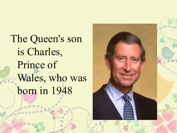 The Queen's son is Charles, Prince of Wales, who was born in 1948