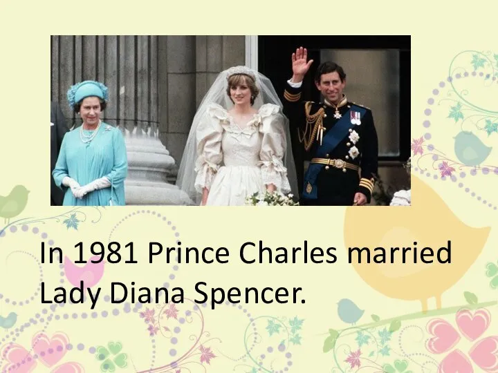 In 1981 Prince Charles married Lady Diana Spencer.