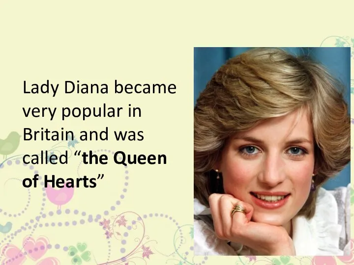 Lady Diana became very popular in Britain and was called “the Queen of Hearts”