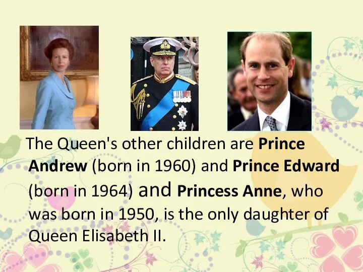 The Queen's other children are Prince Andrew (born in 1960) and Prince