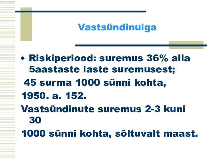 Vastsündinuiga Riskiperiood: suremus 36% alla 5aastaste laste suremusest; 45 surma 1000 sünni