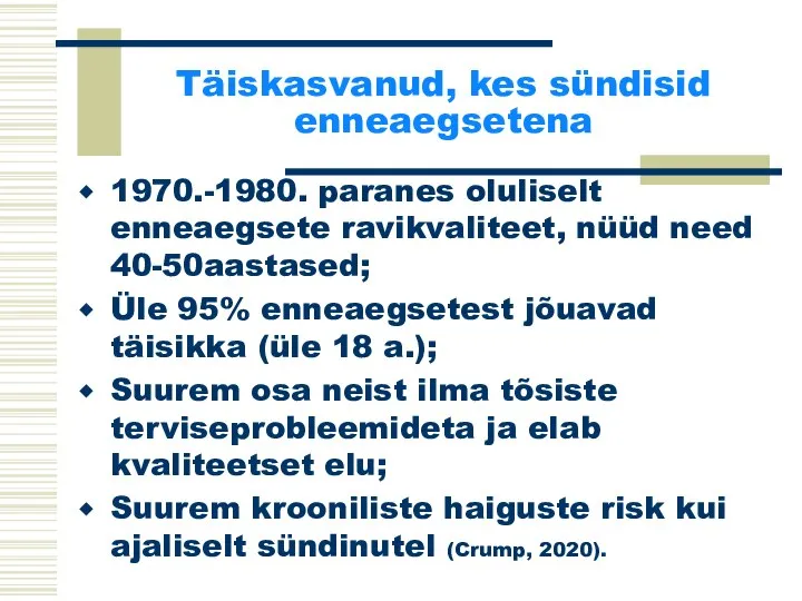 Täiskasvanud, kes sündisid enneaegsetena 1970.-1980. paranes oluliselt enneaegsete ravikvaliteet, nüüd need 40-50aastased;