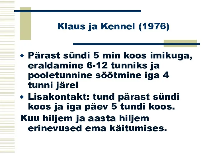 Klaus ja Kennel (1976) Pärast sündi 5 min koos imikuga, eraldamine 6-12