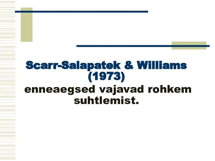 Scarr-Salapatek & Williams (1973) enneaegsed vajavad rohkem suhtlemist.