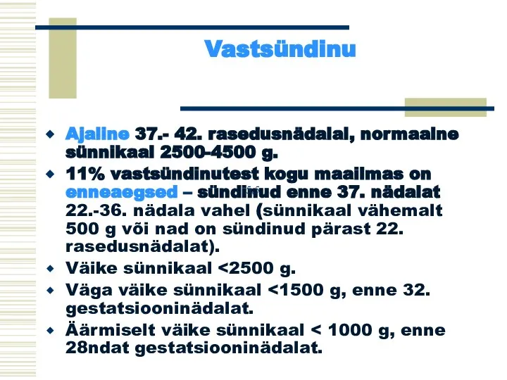 Vastsündinu Ajaline 37.- 42. rasedusnädalal, normaalne sünnikaal 2500-4500 g. 11% vastsündinutest kogu