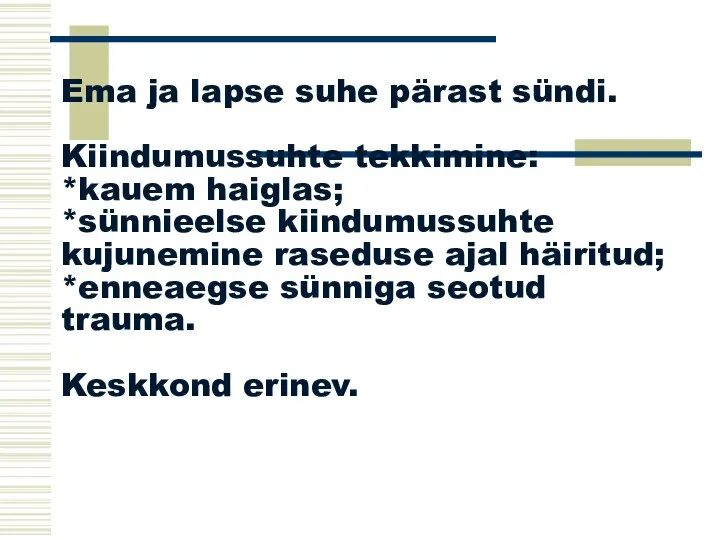 Ema ja lapse suhe pärast sündi. Kiindumussuhte tekkimine: *kauem haiglas; *sünnieelse kiindumussuhte