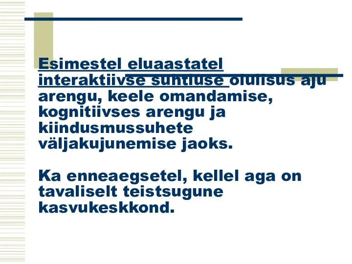 Esimestel eluaastatel interaktiivse suhtluse olulisus aju arengu, keele omandamise, kognitiivses arengu ja