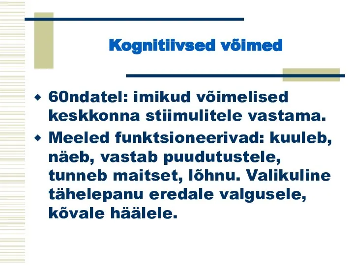 Kognitiivsed võimed 60ndatel: imikud võimelised keskkonna stiimulitele vastama. Meeled funktsioneerivad: kuuleb, näeb,