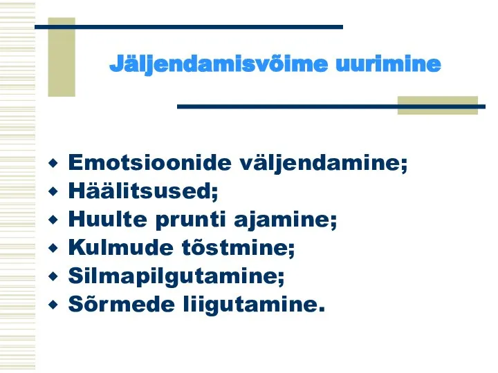 Jäljendamisvõime uurimine Emotsioonide väljendamine; Häälitsused; Huulte prunti ajamine; Kulmude tõstmine; Silmapilgutamine; Sõrmede liigutamine.