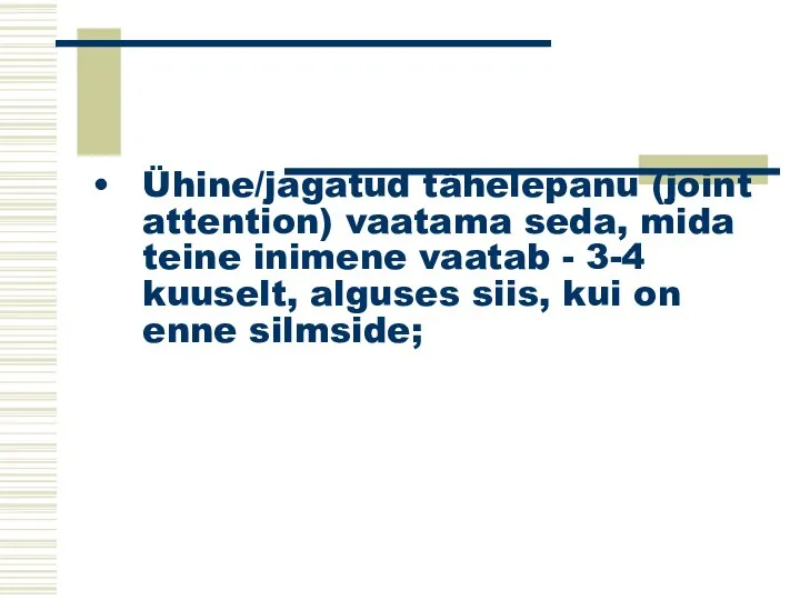 Ühine/jagatud tähelepanu (joint attention) vaatama seda, mida teine inimene vaatab - 3-4