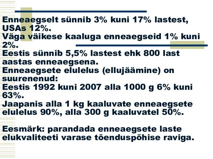 Enneaegselt sünnib 3% kuni 17% lastest, USAs 12%. Väga väikese kaaluga enneaegseid