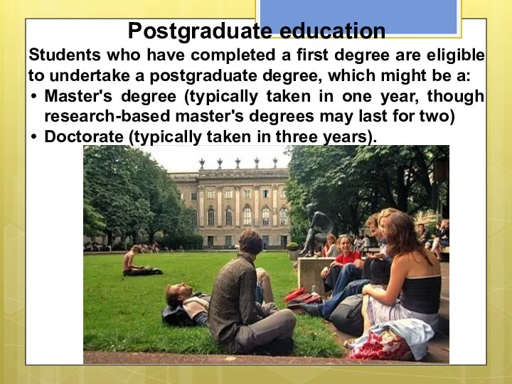 Postgraduate education Students who have completed a first degree are eligible to