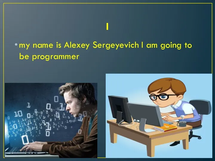 I my name is Alexey Sergeyevich I am going to be programmer