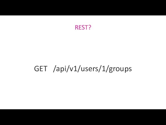 REST? GET /api/v1/users/1/groups